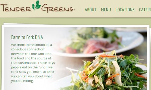 Screenshot Tender Greens - Tender Greens, a fast casual chain based out in the west coast and California is a generally healthy quick bite option, but with more of a whole meal menu rather than make your own salads. Still a lot of their menu items qualify as paleo frendly fast food. You might have to be a bit careful, but if you are on the west coast, Tender Greens just might be a good fast food paleo option to look into.